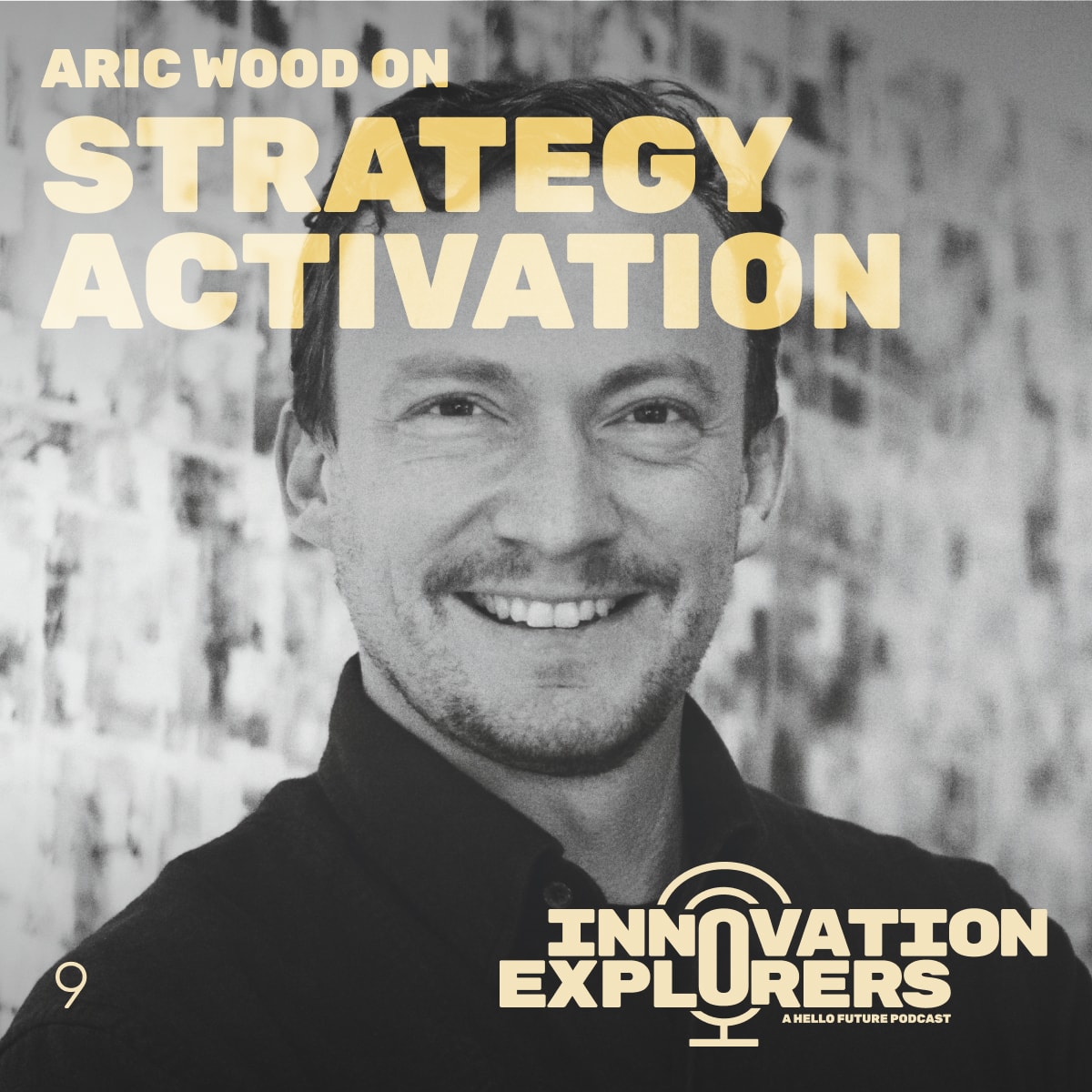 Ep 9 Aric Wood On Strategy Activation Hello Future