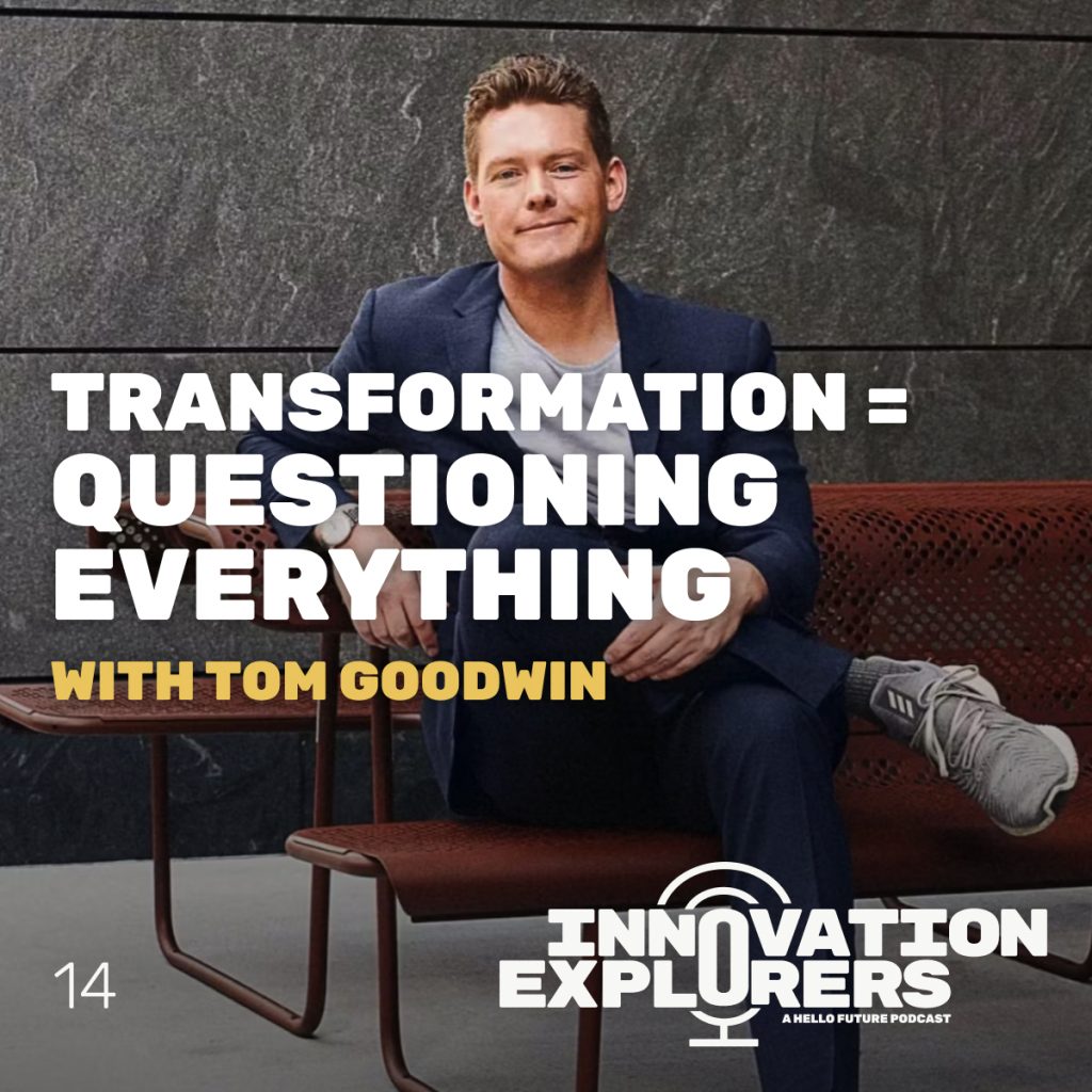 EP 14 – Tom Goodwin: Transformation means questioning everything